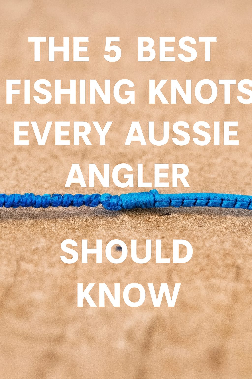The 5 Best Fishing Knots Every Aussie Angler Should Know | Tackle Discount Australia